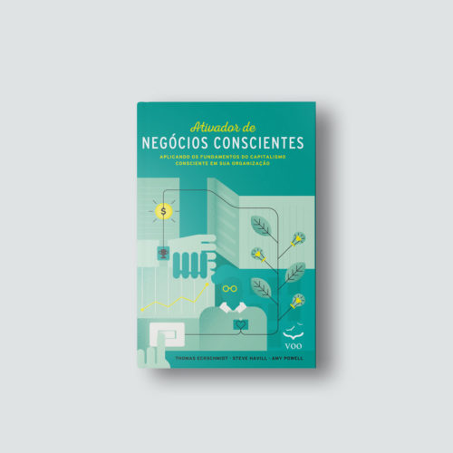 Editora Voo - Ativador de Negócios Conscientes – Aplicando os fundamentos do Capitalismo Consciente em sua organização