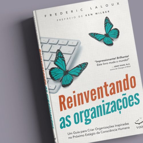 Reinventando as organizações - Um guia para criar organizações inspiradas no próximo estágio da consciência humana | Frederic Laloux