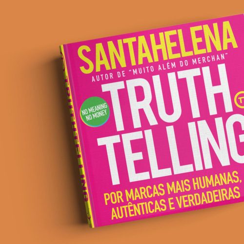Truthtelling - Por marcas mais humanas, autênticas e verdadeiras | Raul Santahelena