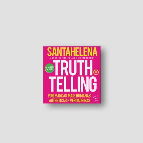 Truthtelling - Por marcas mais humanas, autênticas e verdadeiras | Raul Santahelena