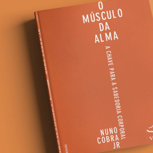 O Músculo da Alma - A chave para a sabedoria corporal [3ª Edição] | Nuno Cobra Jr.