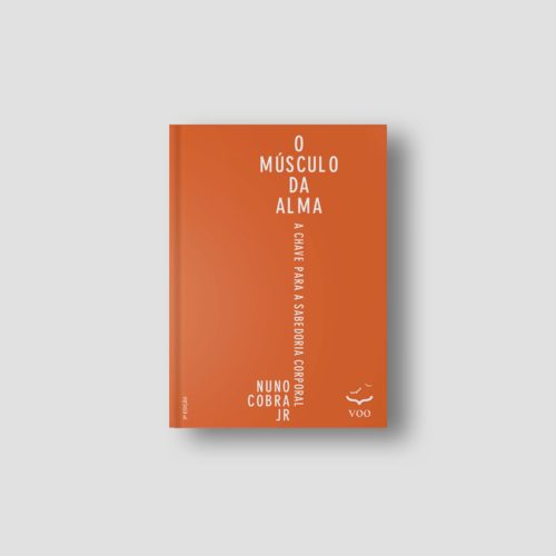 O Músculo da Alma - A chave para a sabedoria corporal [3ª Edição] | Nuno Cobra Jr.