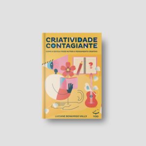 Criatividade Contagiante – Como a escola pode nutrir o pensamento criativo | Luciane Bonamigo Valls