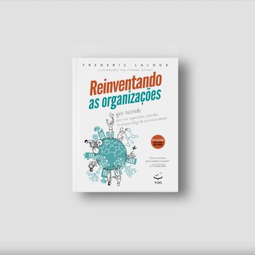 Reinventando as organizações - Guia ilustrado | Frederic Laloux e Etienne Appert