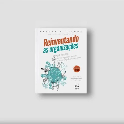 Reinventando as organizações - Guia ilustrado | Frederic Laloux e Etienne Appert