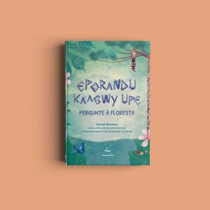 Pergunte à floresta - Eporandu ka’agwy upe | Daniel Montoya