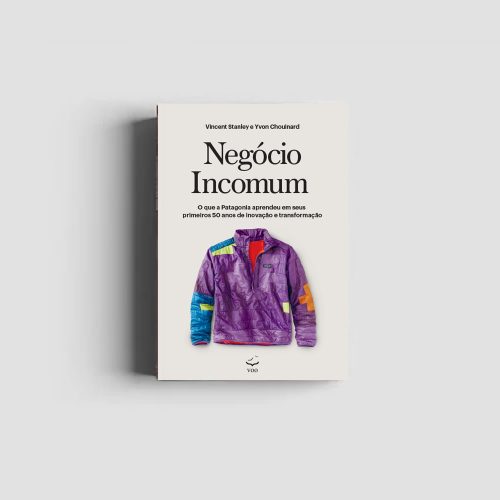 Negócio Incomum - O que a Patagonia aprendeu em seus primeiros 50 anos de inovação e transformação | Vincent Stanley e Yvon Chouinard