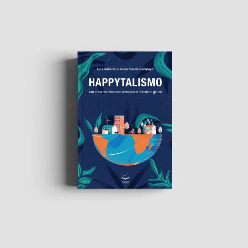 Happytalismo - Um novo sistema para promover a felicidade global | Luis Gallardo e Javier García Campayo