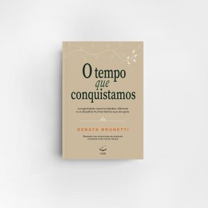 O tempo que conquistamos - Longevidade: oportunidades, dilemas e os desafios humanitários que ela gera