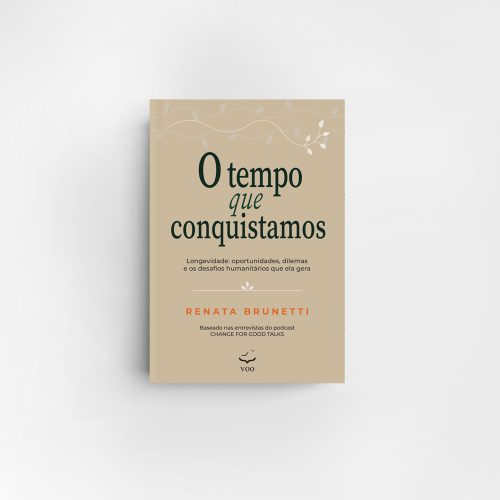 Editora Voo - O tempo que conquistamos – Longevidade: oportunidades, dilemas e os desafios humanitários que ela gera